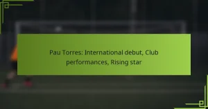 Pau Torres: International debut, Club performances, Rising star