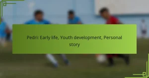 Pedri: Early life, Youth development, Personal story