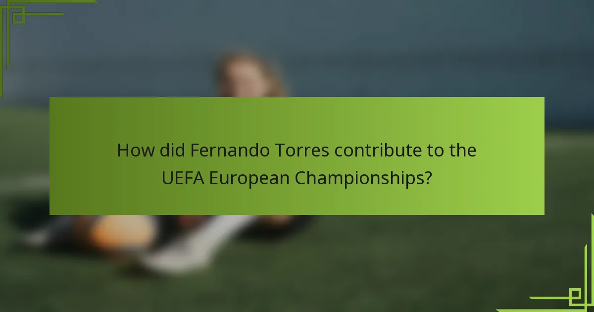 How did Fernando Torres contribute to the UEFA European Championships?