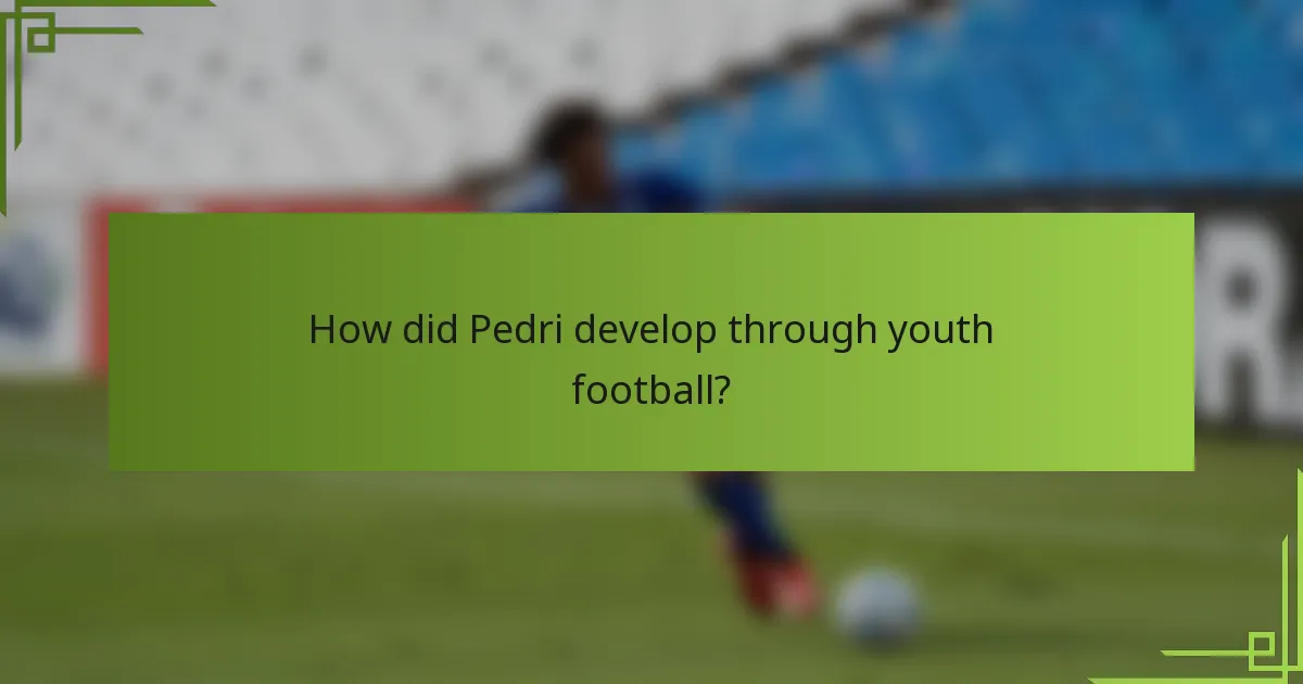 How did Pedri develop through youth football?