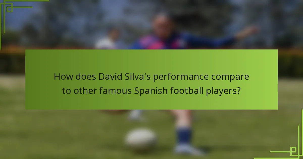 How does David Silva's performance compare to other famous Spanish football players?