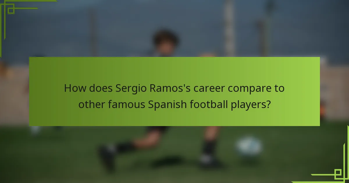 How does Sergio Ramos's career compare to other famous Spanish football players?