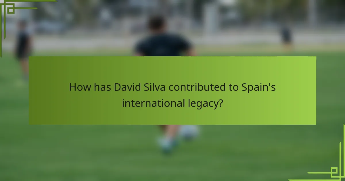 How has David Silva contributed to Spain's international legacy?
