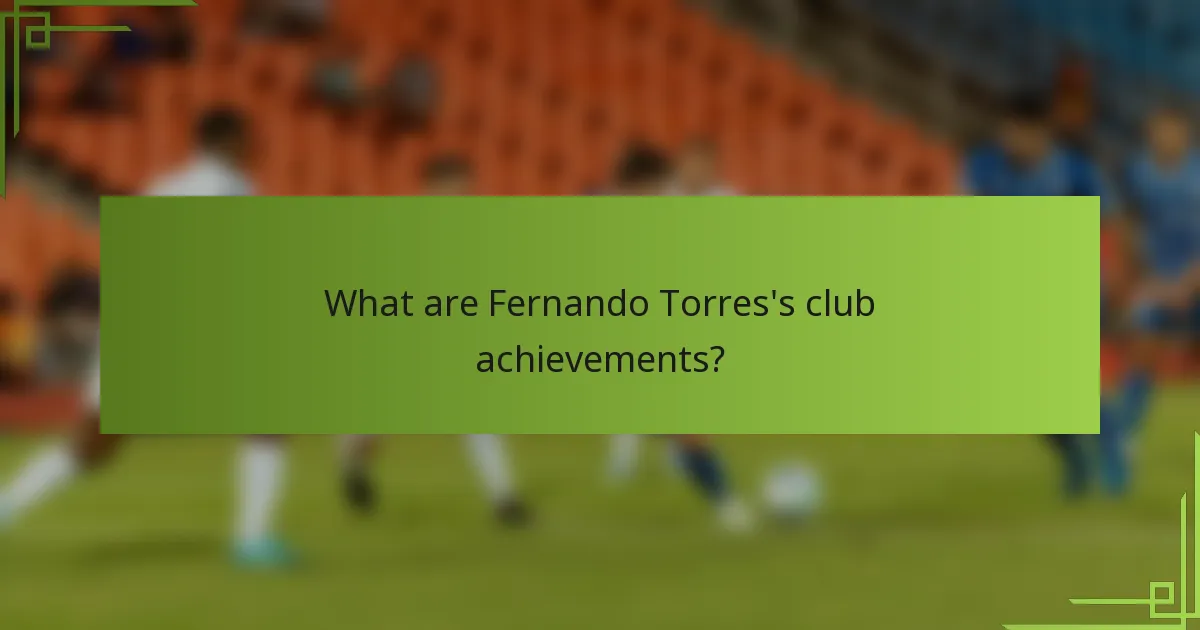 What are Fernando Torres's club achievements?