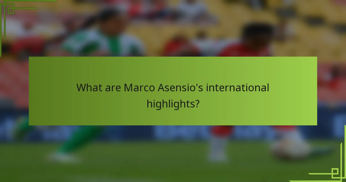 What are Marco Asensio's international highlights?