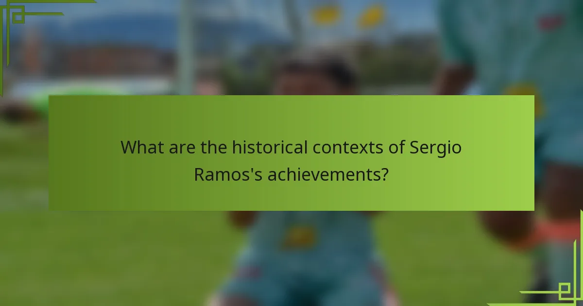 What are the historical contexts of Sergio Ramos's achievements?