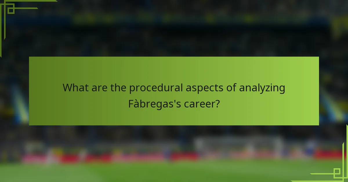 What are the procedural aspects of analyzing Fàbregas's career?