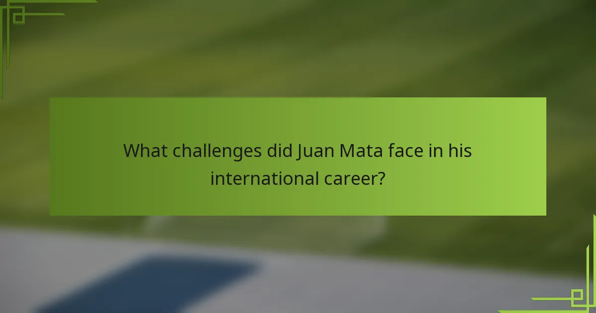What challenges did Juan Mata face in his international career?