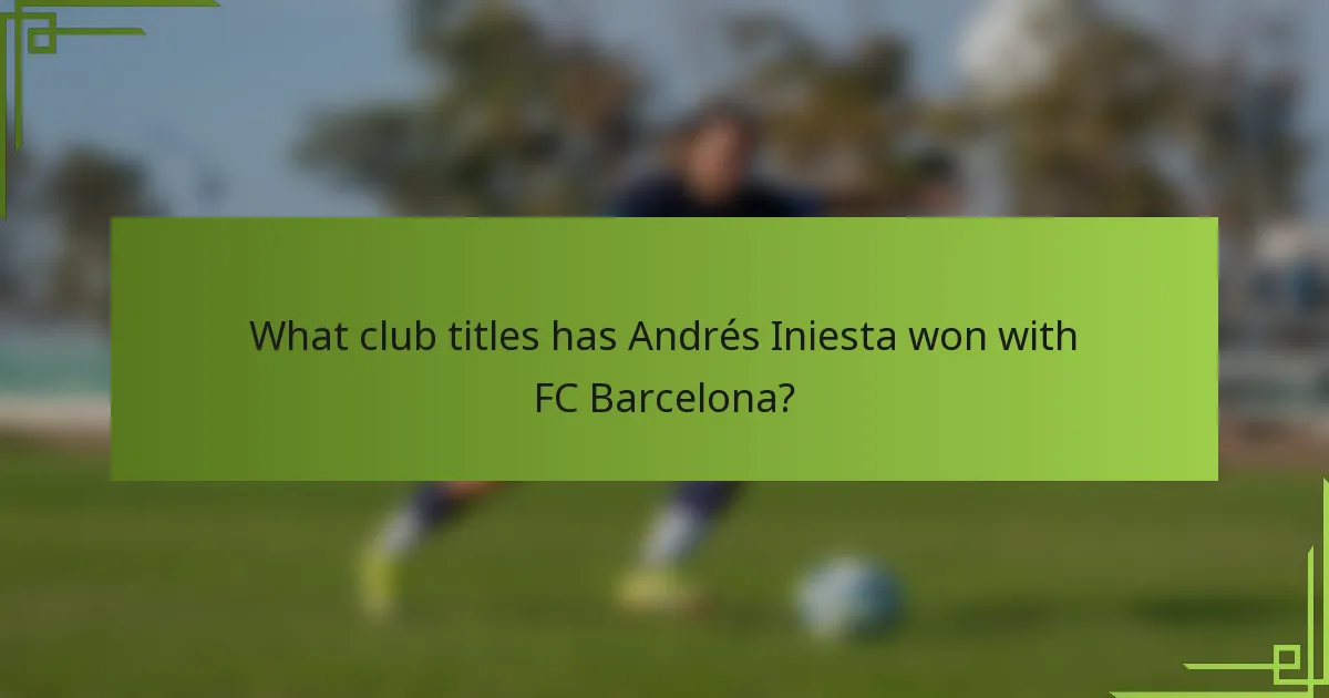 What club titles has Andrés Iniesta won with FC Barcelona?