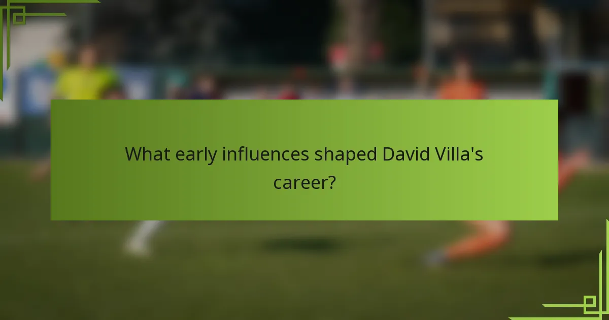What early influences shaped David Villa's career?