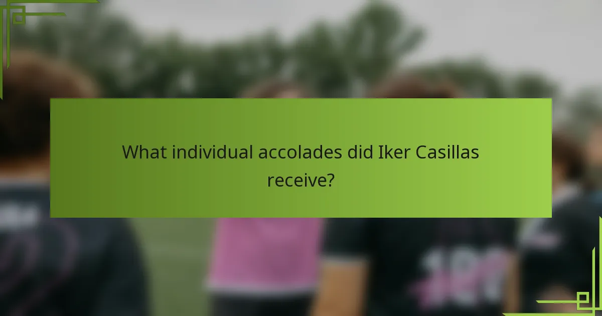 What individual accolades did Iker Casillas receive?
