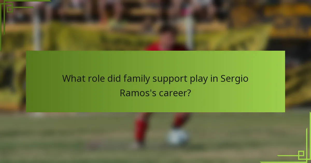 What role did family support play in Sergio Ramos's career?