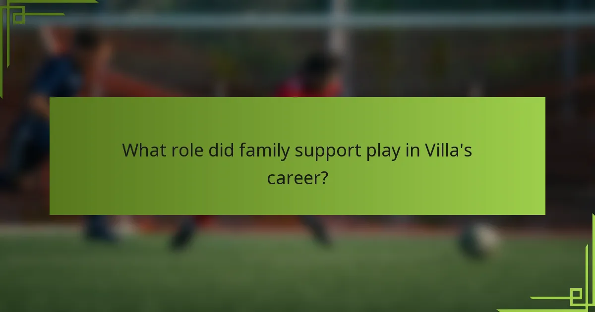 What role did family support play in Villa's career?