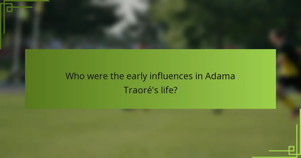 Who were the early influences in Adama Traoré's life?