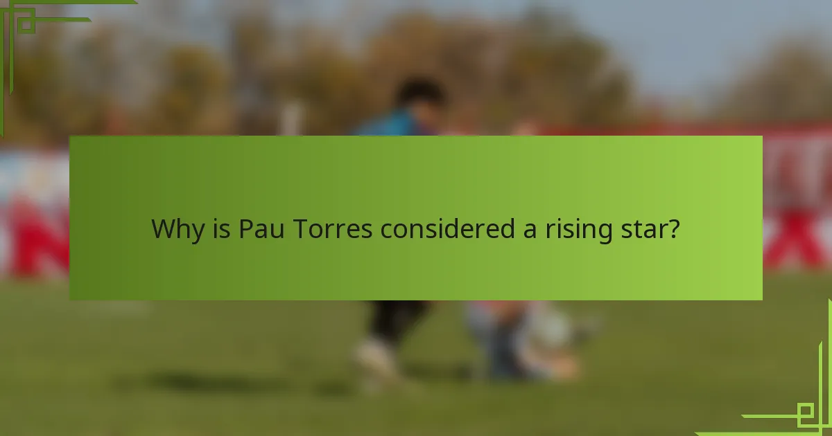 Why is Pau Torres considered a rising star?